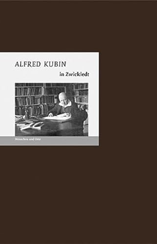 Alfred Kubin in Zwickledt: Menschen und Orte (MENSCHEN UND ORTE / Leben und Lebensorte von Schriftstellern und Künstlern)